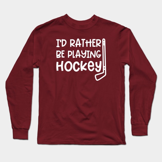 I’d Rather Be Playing Hockey Ice Hockey Field Hockey Cute Funny Long Sleeve T-Shirt by GlimmerDesigns